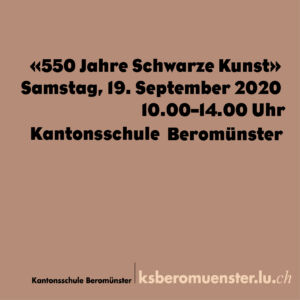 "550 Jahre Schwarze Kunst" Kantonsschule Beromünster.